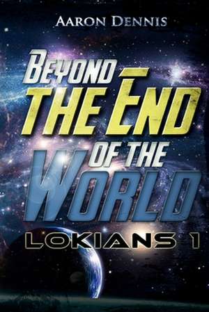 Beyond the End of the World de Aaron Dennis