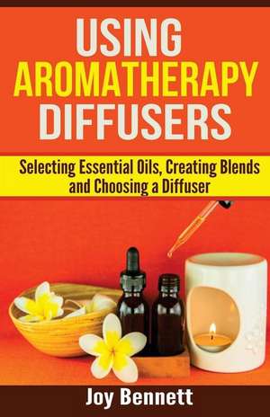 Using Aromatherapy Diffusers de Joy Bennett