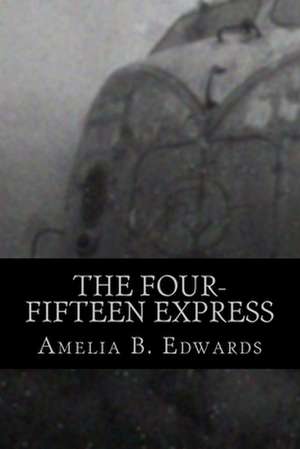 The Four-Fifteen Express de Amelia B. Edwards