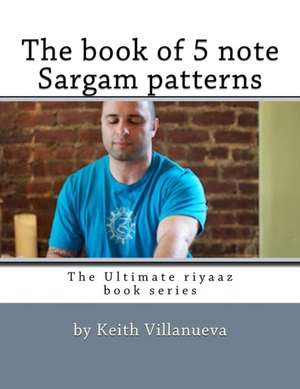 The Book of 5 Note Sargam Patterns de Keith Villanueva