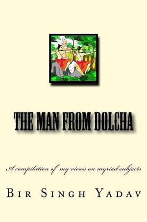 The Man from Dolcha de Yadav, Dr Bir Singh