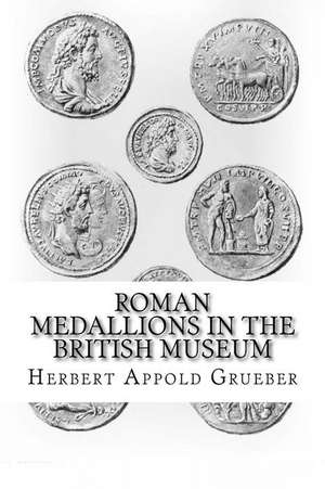 Roman Medallions in the British Museum de Herbert Appold Grueber