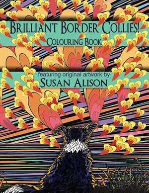 Brilliant Border Collies! a Dog Lover's Colouring Book de Susan Alison