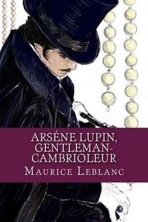 Arsene Lupin, Gentleman-Cambrioleur de Maurice LeBlanc