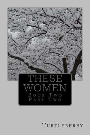 These Women - Book Two - Part Two de Turtleberry