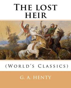 The Lost Heir. by de G. a. Henty