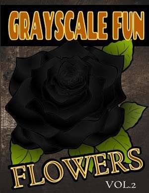 Grayscale Fun Flowers Vol.2 de Grayscale Fun Coloring Books