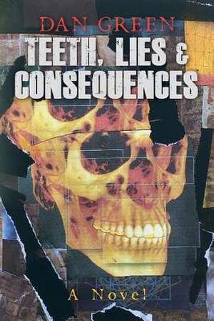 Teeth, Lies & Consequences de Dan Green