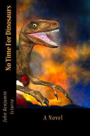 No Time for Dinosaurs de John Benjamin Sciarra