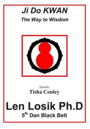 Ji Do Kwan the Way to Wisdom de Len Losik Ph. D.