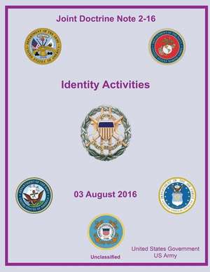 Joint Doctrine Note 2-16 Identity Activities 03 August 2016 de United States Government Us Army