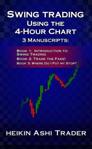 Swing Trading Using the 4-Hour Chart, 1-3 de Heikin Ashi Trader