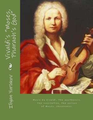 Vivaldi's Moses, Pharaoh's God de Iliyan P. Yurukov