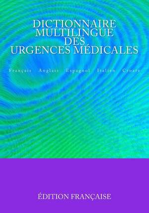 Dictionnaire Multilingue Des Urgences Medicales de Edita Ciglenecki