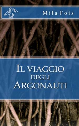 Il Viaggio Degli Argonauti de Mila Fois