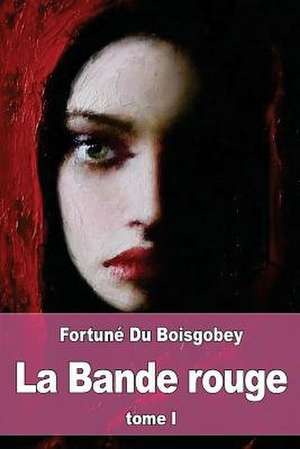 La Bande Rouge de Fortune Du Boisgobey