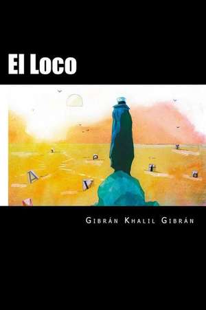 El Loco (Spanish Edition) de Gibran Khalil Gibran