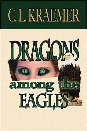 Dragons Among the Eagles de C. L. Kraemer