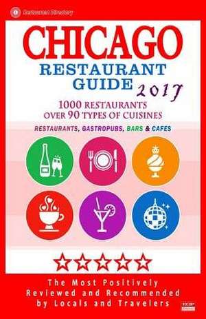 Chicago Restaurant Guide 2017 de Michael C. Walsh