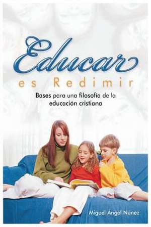 Educar Es Redimir de Dr Miguel Angel Nunez