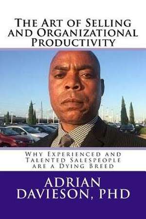 The Art of Selling and Organizational Productivity de Adrian Davieson Phd