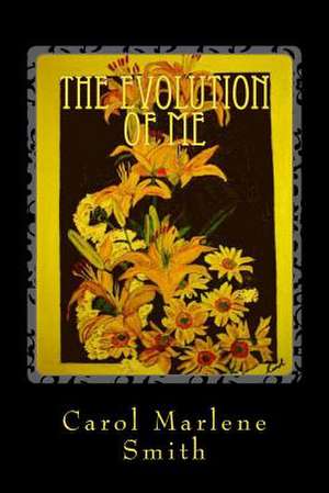 The Evolution of Me de Carol Marlene Smith