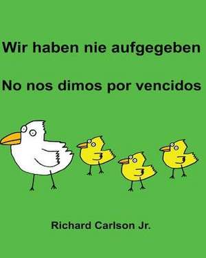 Wir Haben Nie Aufgegeben No Nos Dimos Por Vencidos de Richard Carlson Jr