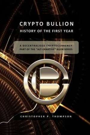 Crypto Bullion - History of the First Year de Christopher Paul Thompson