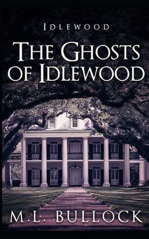 The Ghosts of Idlewood de M. L. Bullock