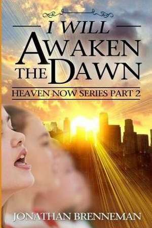 I Will Awaken the Dawn de Jonathan Paul Brenneman