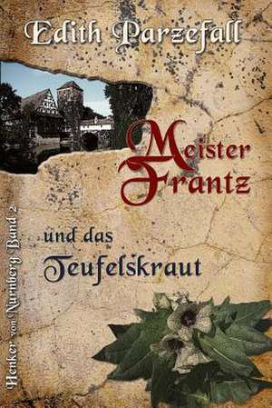 Meister Frantz Und Das Teufelskraut de Edith Parzefall