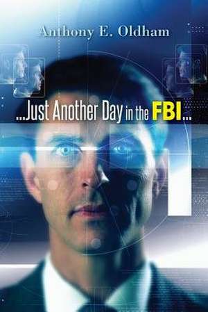 ...Just Another Day in the FBI... de Anthony E. Oldham