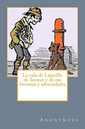 La Vida de Lazarillo de Tormes y de Sus Fortunas y Adversidades de Anonymous