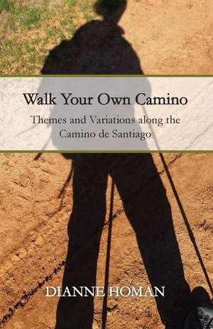 Walk Your Own Camino de Dianne Homan