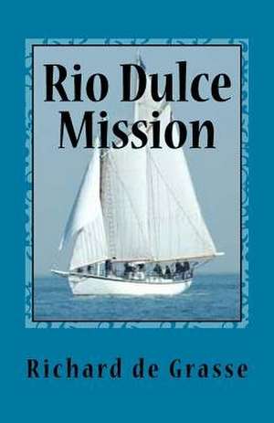 Rio Dulce Mission de Richard De Grasse