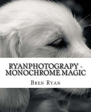 Ryanphotograpy - Monochrome Magic de Bren Ryan