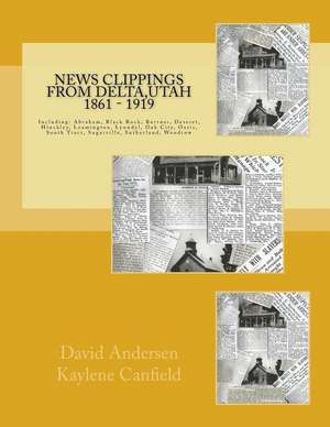 News Clippings from Delta, Utah 1861 - 1919 de David Andersen