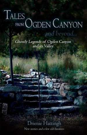 Tales from Ogden Canyon and Beyond... de Drienie Hattingh