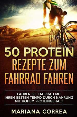 50 Protein Rezepte Zum Fahrrad Fahren de Mariana Correa