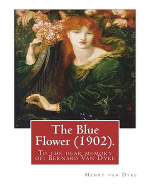 The Blue Flower (1902). by de Henry Van Dyke