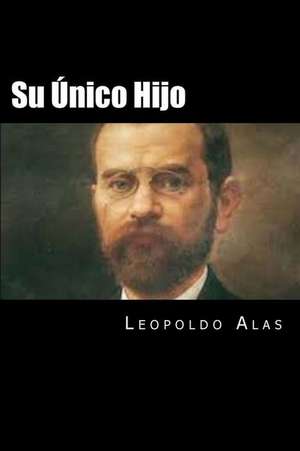 Su Unico Hijo (Spansih Edition) de Leopoldo Alas