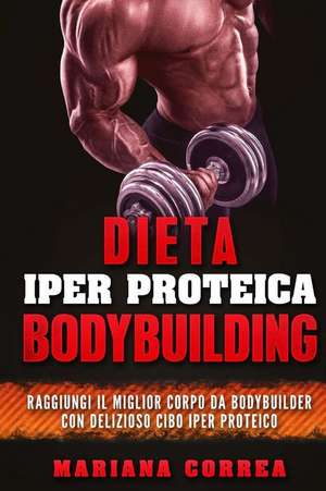 Dieta Iper Proteica Bodybuilding de Mariana Correa