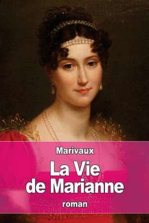 La Vie de Marianne de Pierre Carlet De Chamblain De Marivaux