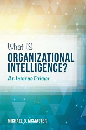 What Is Organizational Intelligence? de Michael D. McMaster