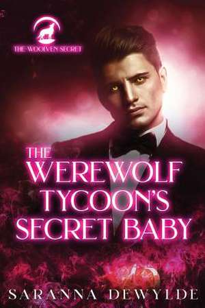 The Werewolf Tycoon's Secret Baby de Saranna DeWylde