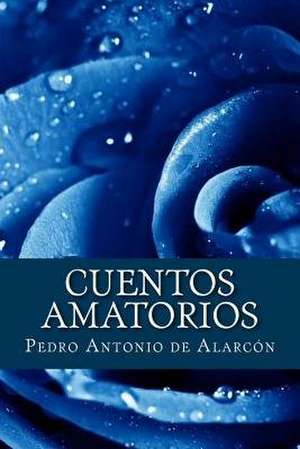 Cuentos Amatorios (Spanish Edition) de Pedro Antonio de Alarcon