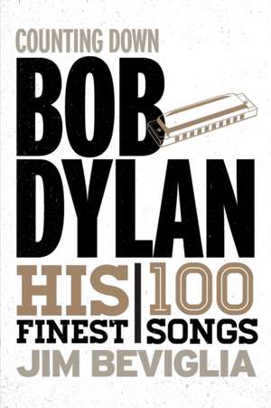 Counting Down Bob Dylan de Jim Beviglia