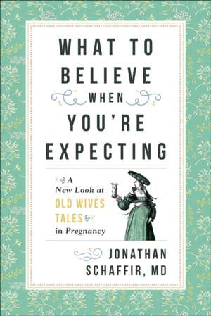 What to Believe When You're Expecting de Jonathan Schaffir