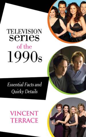 Television Series of the 1990s de Vincent Terrace