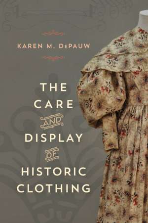 Care and Display of Historic Clothing de Karen M. DePauw